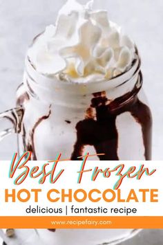 the best frozen hot chocolate recipe is in a mason jar with whipped cream on top