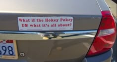 a sticker on the back of a car that says, what if the hockey pokey is what it's all about?