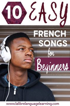 a young man wearing headphones with the words 10 easy french songs for beginners