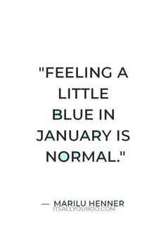 a quote from marilyn henner about feeling a little blue in january, is normal