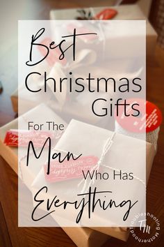 christmas presents with the words best christmas gifts for the man who has everything on it