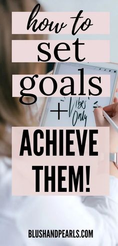 a woman writing on a tablet with the words how to set goals and achieve them