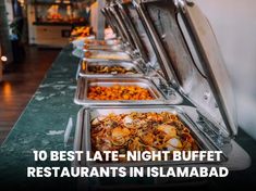 a buffet line with different types of food on the side and text overlay reads 10 best late - night buffet restaurants in islambaad