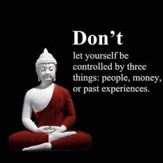 a buddha statue with the words don't let yourself be controlled by three things people, money or past experiences