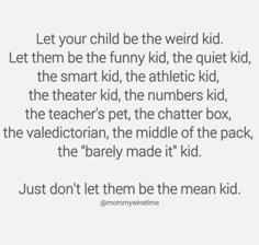 a quote that reads, let your child be the weird kid let them be the funny kid