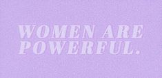 the words women are powerful written in white on a purple background