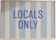 the words locals only are painted on a blue and white striped background with horizontal stripes