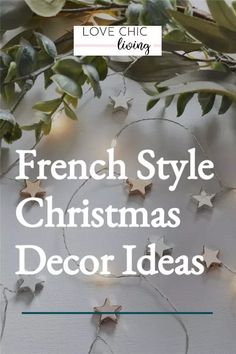 french style christmas decor ideas with stars and greenery on the wall, text overlay reads love chic living