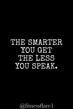 Motivational quotes The Smarter You Get The Less You Speak, Speak Less, Motivational Quotes Inspiration, Speak Quotes, Quotes Wisdom, Mother Quotes, Inspiration Quotes, Board Ideas, Family Quotes