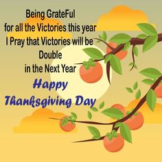 a happy thanksgiving card with an orange tree branch and sky in the background, says being grateful for all the victoriouss this year i pray that victory will be double in the next