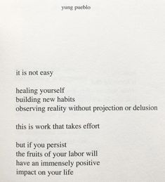 a piece of paper with writing on it that says, it is not easy healing yourself building new habitts observing reality without effort or delusion