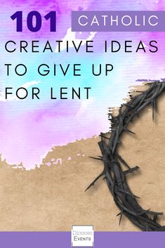 a crown of barbed wire with the words 101 catholic creative ideas to give up for lent