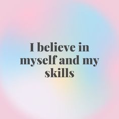 the words i believe in my self and my skills are written on a blurry background