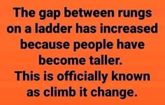 the gap between runs on a ladder has increasing because people have become taller