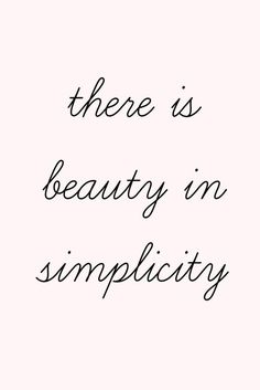 there is beauty in simplicity written on a white background with black ink