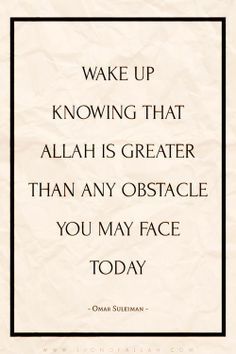 a quote from the book wake up known that allah is greater than any obstacle you may face today