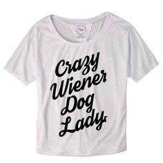 a white shirt with black lettering that says crazy wiener dog lady on the front and back