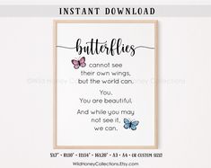 a printable poster with the words, butterflies cannot see their own wings but the world can you you are beautiful and while you may not see it, we can