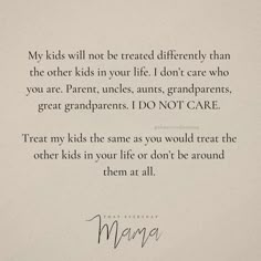 a poem written in cursive writing on a piece of paper with the words, my kids will not be treated differently than the other kids in your life i don't