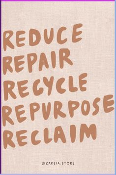 the words reduce repair, recycle, repurpose and reclaim are in brown letters