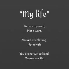 a black and white photo with the words,'my life you are my need not a