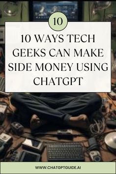 a person sitting on top of a pile of electronic equipment with the words 10 ways tech geeks can make side money using chatgtt