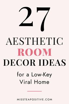 the text reads, 27 aesthetic room decor ideas for a low - key virtual home