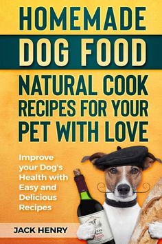 the book cover for homemade dog food natural cook recipes for your pet with love