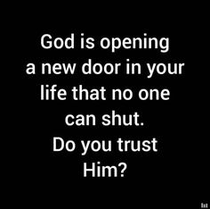 the words god is opening a new door in your life that no one can shut do you trust him?