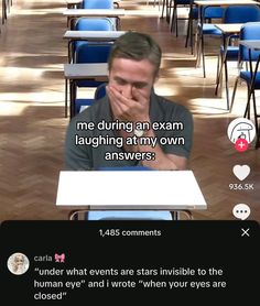 a man sitting at a table with his hand on his face and the caption reads, me during an exam laughing at my own answers