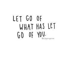 a black and white photo with the words let go of what has let go of you