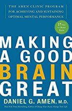 the book cover for making a good brain great by daniel g amen, m d