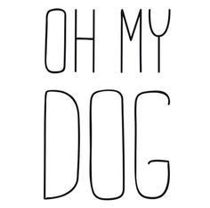 the words oh my dog written in black ink on a white background with an outline