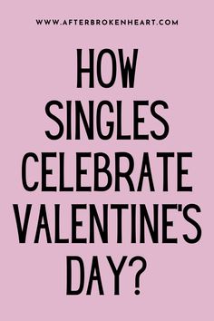 the words how singles celebrate valentine's day? in black on a pink background