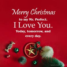 merry christmas to my mr perfect i love you today, tomorrow and every day