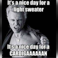 a man with an angry look on his face and the caption says, it's a nice day for a light sweater it's a nice day for a cardigan