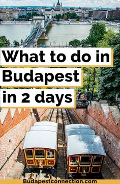 two trolleys on tracks with the words what to do in budapest in 2 days