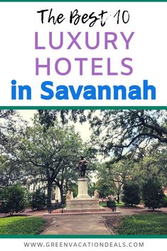 the best luxury hotels in savannah with text overlay that reads, the best 10 luxury hotels in savannah