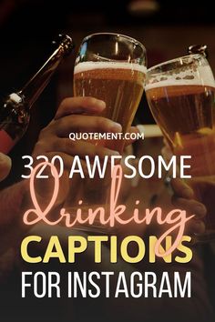 three people toasting with beer glasses and the words, 30 awesome drinking captions for ins