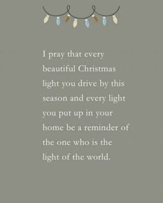 a christmas card with lights hanging from it's sides and the words, i pray that every beautiful christmas light you drive by this season and every light you put in your home