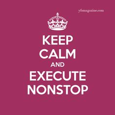 the words keep calm and execute nonstop are in white on a pink background