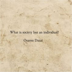 an old book with the quote what is society but an individual? osama dazaii