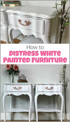 two white painted furniture with text overlay that reads how to distress white painted furniture