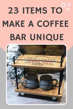 a coffee bar with two mugs on it and the words 25 items to make a coffee bar unique