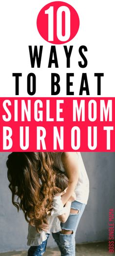 a woman bending over with the words 10 ways to beat a single mom burnout