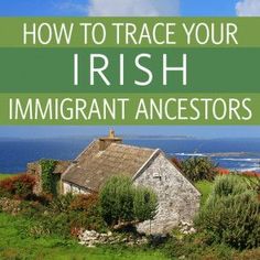 an irish cottage with the words how to trace your irish immigrant ancestors on it