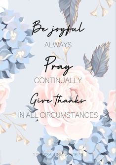 a blue and white floral background with the words be joyful always pray, eventually give thanks