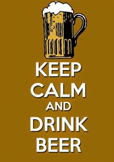 a poster with the words keep calm and drink beer