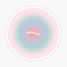 the word manifest on a pink and blue circle sticker