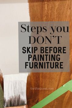 a painting brush with the words steps you don't skip before painting furniture